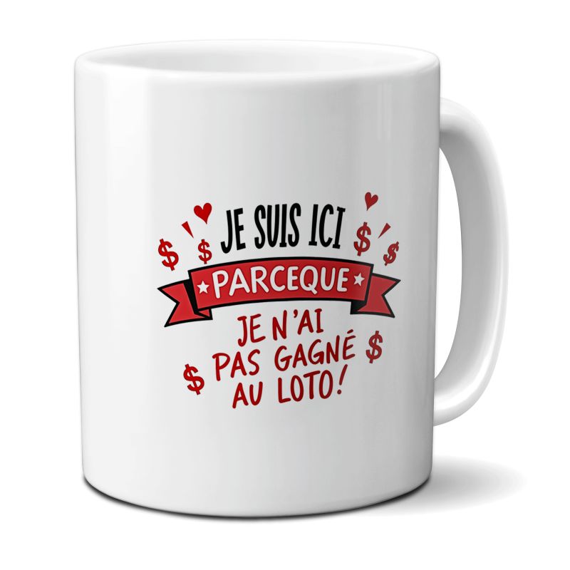 Mug en céramique Je suis ici parceque je n'ai pas gagné au Loto, 33 cl Mug en céramique Je suis ici parceque je n'ai pas gagné au Loto, 33 cl